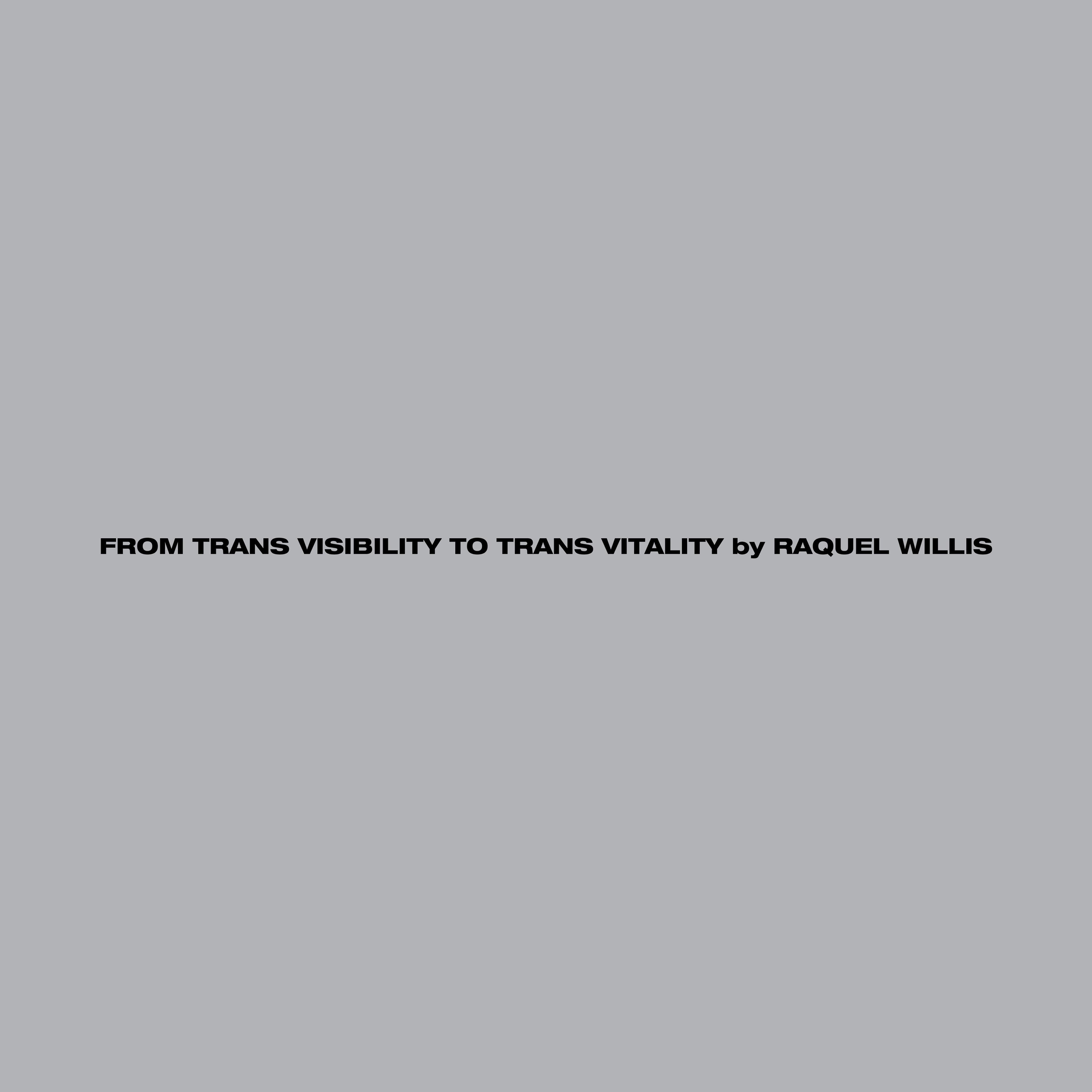 From Trans Visibility to Trans Vitality by Raquel Willis